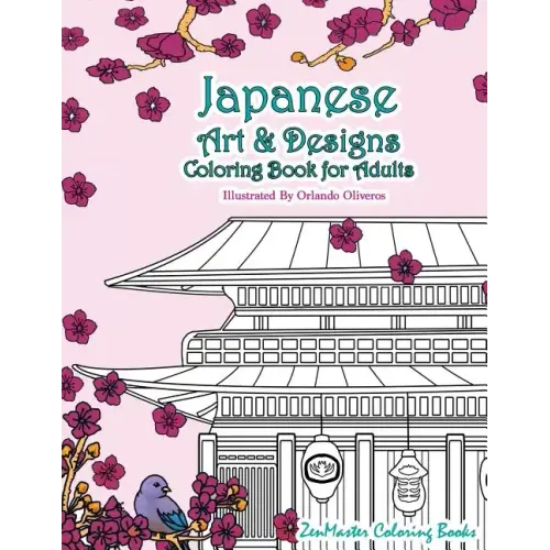 Japanese Art and Designs Coloring Book for Adults: An Adult Coloring Book Inspired by Japan with Japanese Fashion, Food, Landscapes, Koi Fish, and Mor