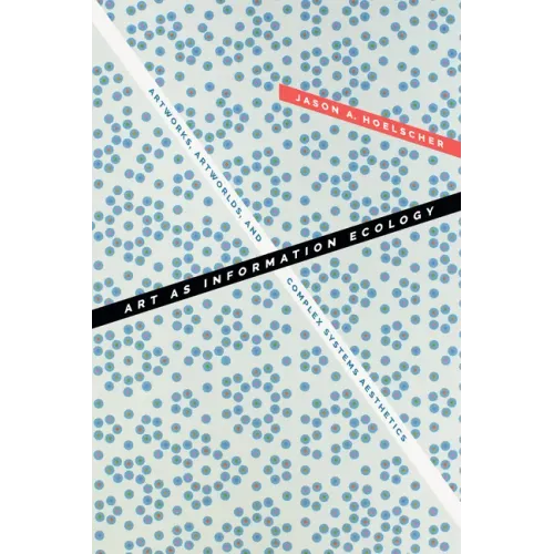 Art as Information Ecology: Artworks, Artworlds, and Complex Systems Aesthetics