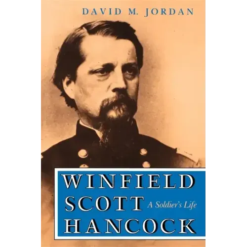 Winfield Scott Hancock: A Soldier S Life