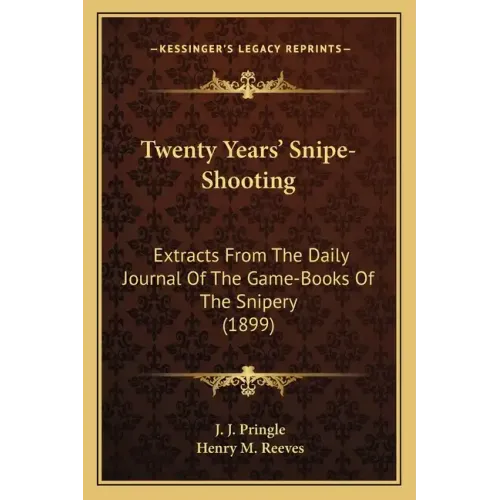 Twenty Years' Snipe-Shooting: Extracts from the Daily Journal of the Game-Books of the Snipery (1899)