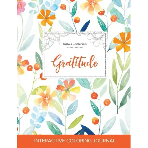 Adult Coloring Journal: Gratitude (Floral Illustrations, Springtime Floral)