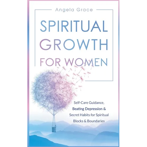 Spiritual Growth for Women: Self-Care Guidance, Beating Depression & Secret Habits for Spiritual Blocks & Boundaries