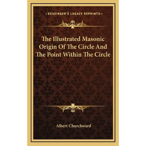 The Illustrated Masonic Origin Of The Circle And The Point Within The Circle