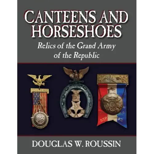 Canteens and Horseshoes: Relics of the Grand Army of the Republic