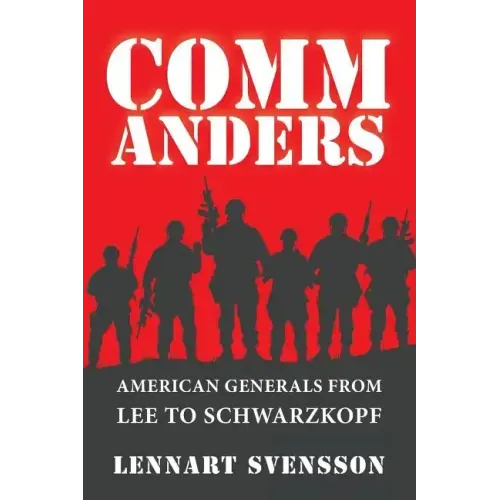 Commanders: American Generals from Lee to Schwarzkopf