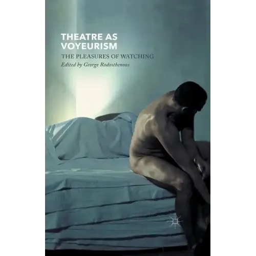 Theatre as Voyeurism: The Pleasures of Watching