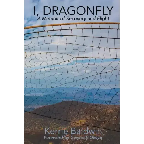 I, Dragonfly: A Memoir of Recovery and Flight