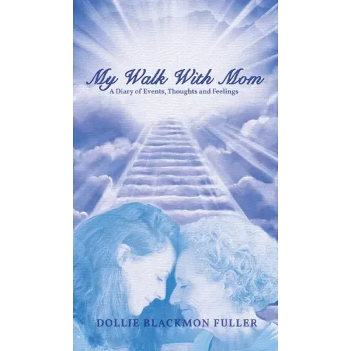 My Walk With Mom: A Diary of Events, Thoughts and Feelings