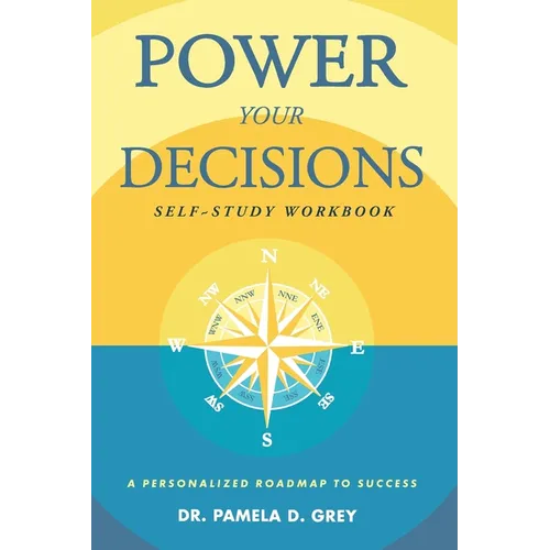 Power Your Decisions Self-Study Workbook: A Personalized Roadmap for Success