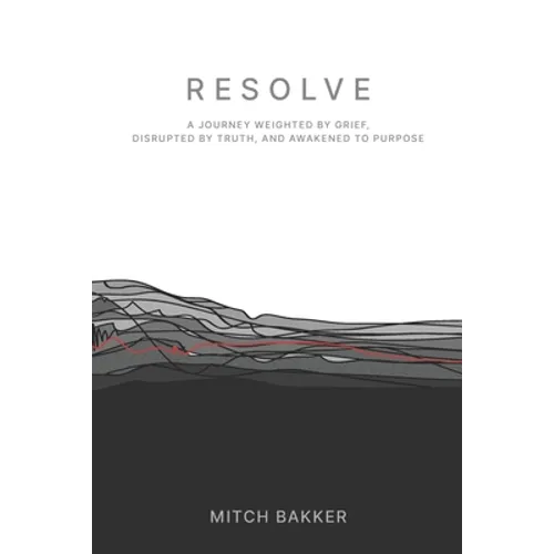 Resolve: A Journey Weighted by Grief, Disrupted by Truth, and Awakened to Purpose