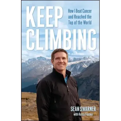 Keep Climbing: How I Beat Cancer and Reached the Top of the World
