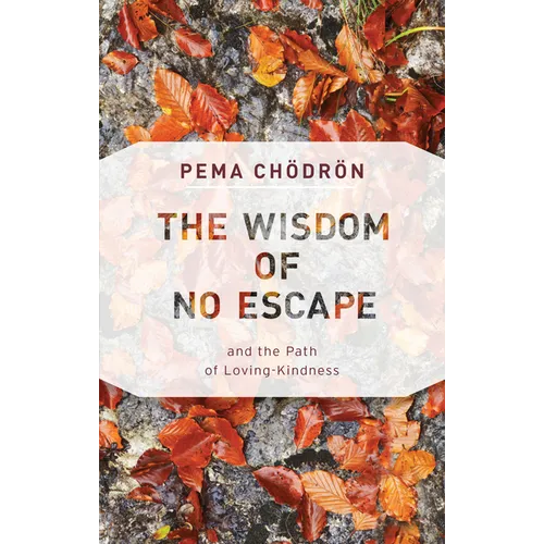The Wisdom of No Escape: And the Path of Loving-Kindness