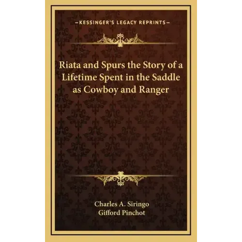 Riata and Spurs the Story of a Lifetime Spent in the Saddle as Cowboy and Ranger