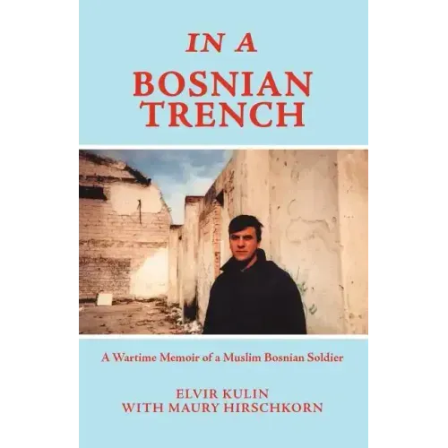 In a Bosnian Trench: A Wartime Memoir of a Muslim Bosnian Soldier