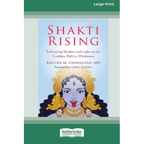Shakti Rising: Embracing Shadow and Light on the Goddess Path to Wholeness [Standard Large Print 16 Pt Edition]