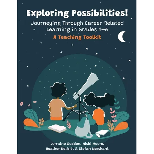 Exploring Possibilities! Journeying Through Career-Related Learning in Grades 4-6: A Teaching Toolkit