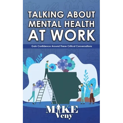 Talking About Mental Health at Work: Gain Confidence Around These Critical Conversations
