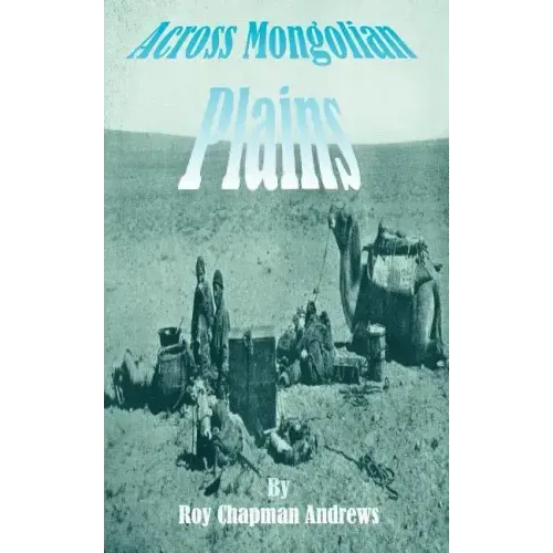 Across Mongolian Plains: A Naturalists Account of China's "Great Northwest"