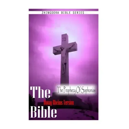 The Bible, Douay Rheims Version- The Prophecy Of Sophonias