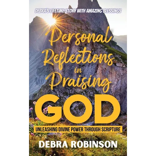 Personal Reflections in Praising God: Unleashing Divine Power Through Scripture