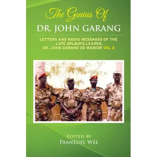 The Genius of Dr. John Garang: Letters and Radio Messages of the Late SPLM/A's Leader, Dr. John Garang de Mabioor