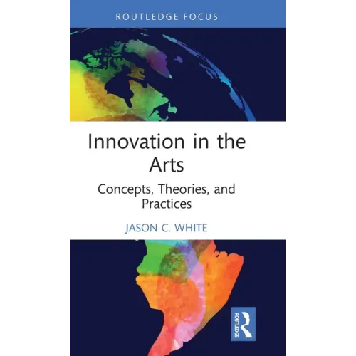 Innovation in the Arts: Concepts, Theories, and Practices