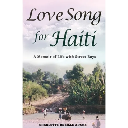 Love Song for Haiti: Memoir Life with Street Boys