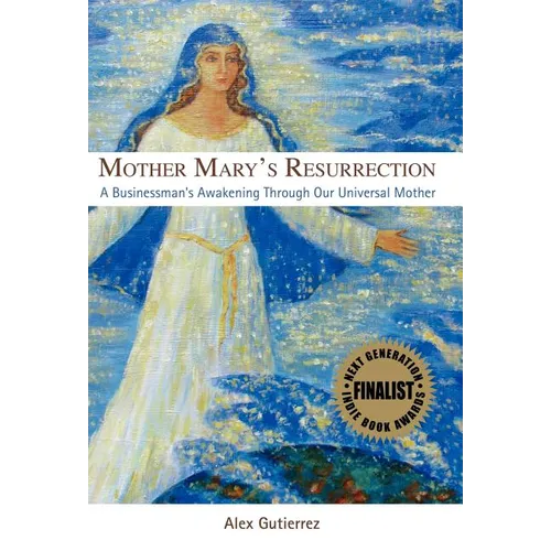 Mother Mary's Resurrection - A Businessman's Awakening Through Our Universal Mother