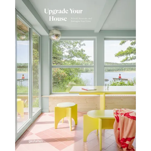 Upgrade Your House: Rebuild, Renovate, and Reimagine Your Home