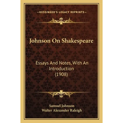 Johnson On Shakespeare: Essays And Notes, With An Introduction (1908)