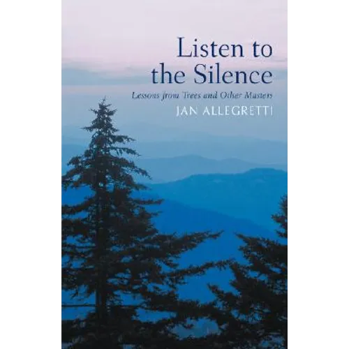 Listen to the Silence: Lessons from Trees and Other Masters