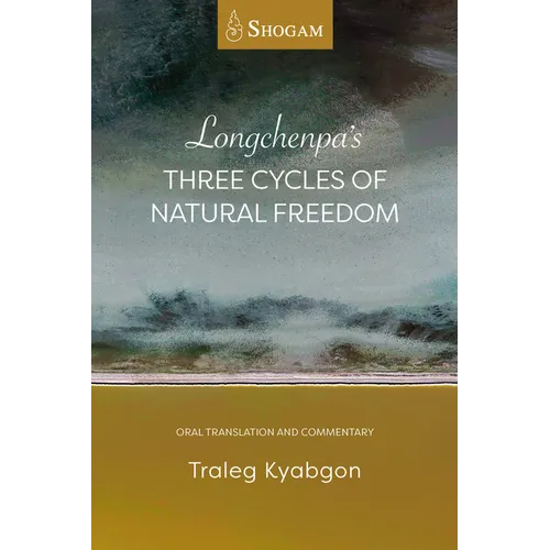 Longchenpa's Three Cycles of Natural Freedom: Oral Translation and Commentary