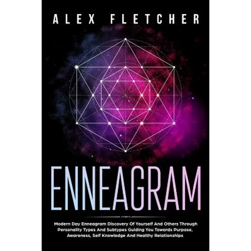 Enneagram: Modern Day Enneagram Discovery Of Yourself And Others Through Personality Types And Subtypes Guiding You Towards Purpose, Awareness, Self K