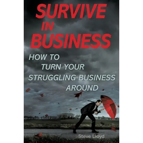 Survive in Business: How to Turn Your Struggling Business Around