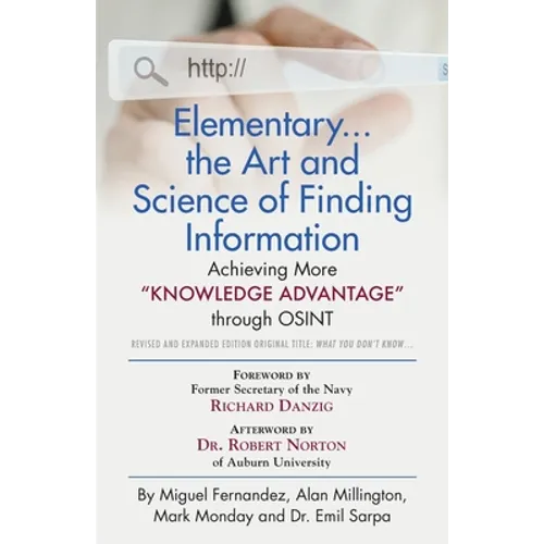 Elementary... the Art and Science of Finding Information: Achieving More "Knowledge Advantage" through OSINT - Revised and Expanded Edition