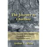 The Journey to Chatham: Why Emmett Till's Murder Changed America, a Personal Story