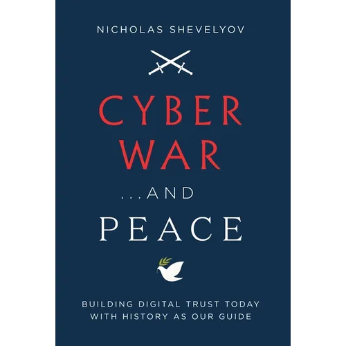 Cyber War...and Peace: Building Digital Trust Today with History as Our Guide