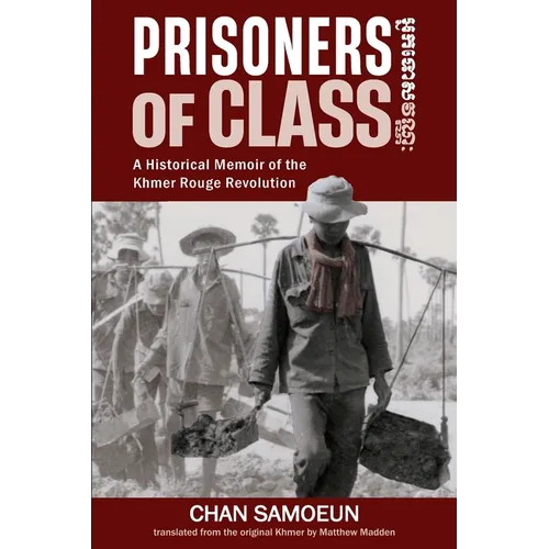 Prisoners of Class: A Historical Memoir of the Khmer Rouge Revolution