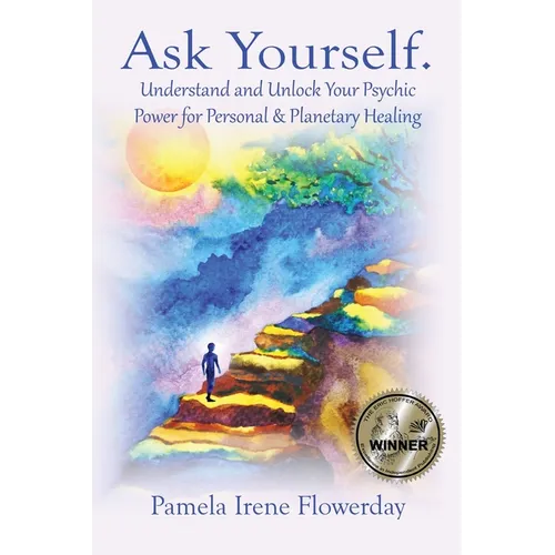 Ask Yourself.: Understand and Unlock Your Psychic Power for Personal & Planetary Healing