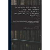 Biographical Register of the Officers and Graduates of the U.S. Military Academy at West Point, N.Y.: From Its Establishment, in 1802, to 1890; Volume - Paperback