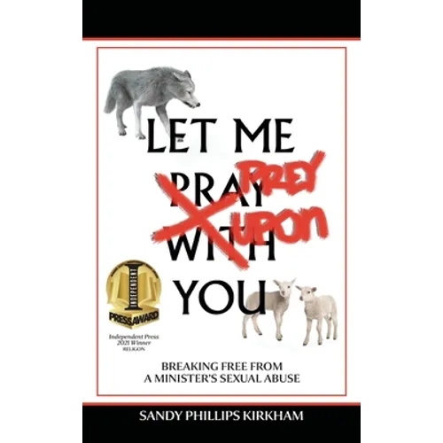 Let Me Prey Upon You: Breaking Free from a Minister's Sexual Abuse