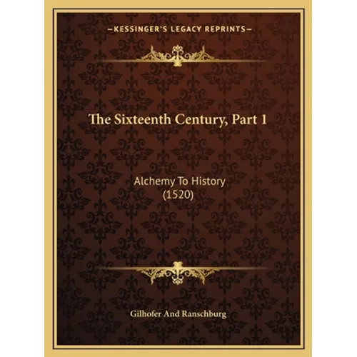 The Sixteenth Century, Part 1: Alchemy To History (1520)