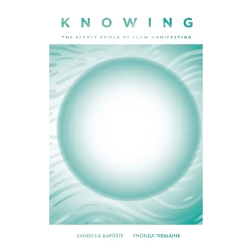 Knowing: The Secret Power of Flow Manifesting