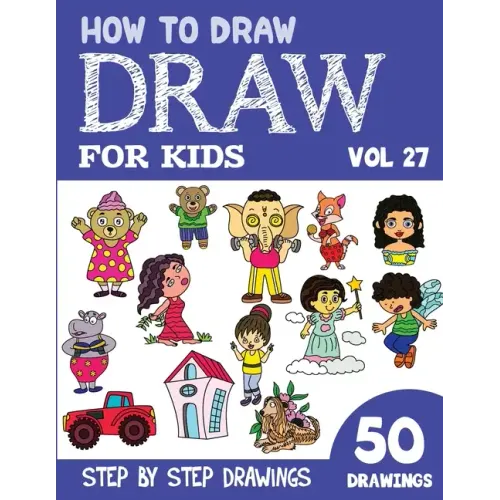 How to Draw for Kids: 50 Cute Step By Step Drawings (Vol 27)