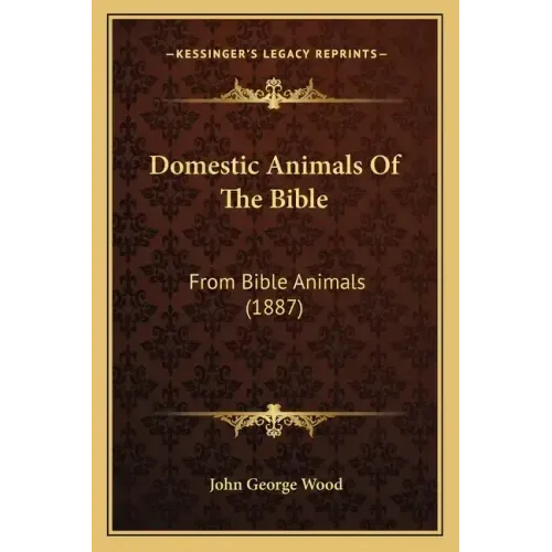 Domestic Animals Of The Bible: From Bible Animals (1887)