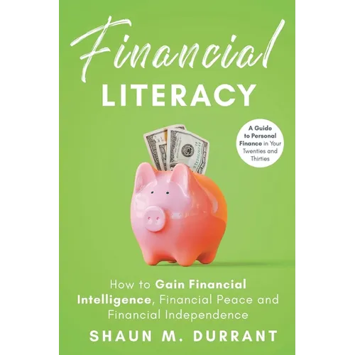Financial Literacy: How to Gain Financial Intelligence, Financial Peace and Financial Independence