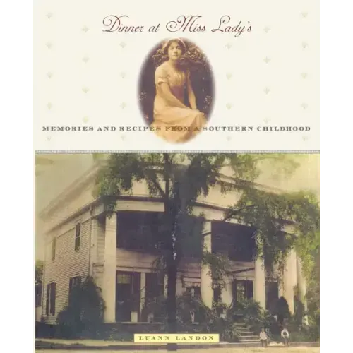 Dinner at Miss Lady's: Memories and Recipes from a Southern Childhood