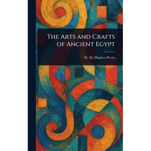 The Arts and Crafts of Ancient Egypt