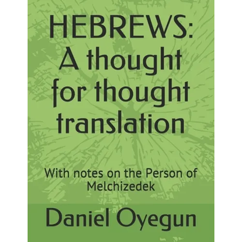 Hebrews: A thought for thought translation: With notes on the Person of Melchizedek