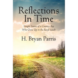 Reflections in Time: Simple Stories of a Country Boy Who Grew Up in the Rural South - Paperback